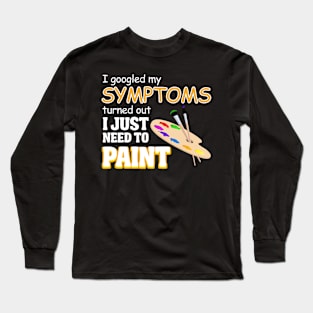 I googled my symptoms turned out i just need to  paint Long Sleeve T-Shirt